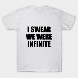 I swear we were infinite T-Shirt